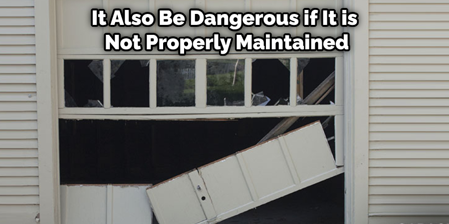 It Also Be Dangerous if It is Not Properly Maintained