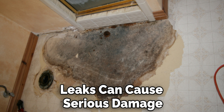 Leaks Can Cause Serious Damage