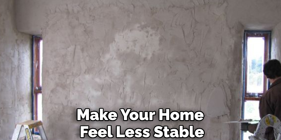 Make Your Home Feel Less Stable