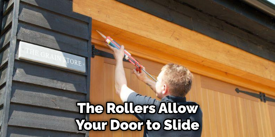 The Rollers Allow Your Door to Slide 
