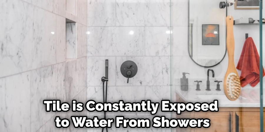 Tile is Constantly Exposed to Water From Showers