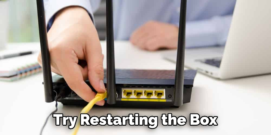 Try Restarting the Box