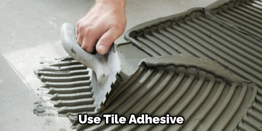 Use Tile Adhesive