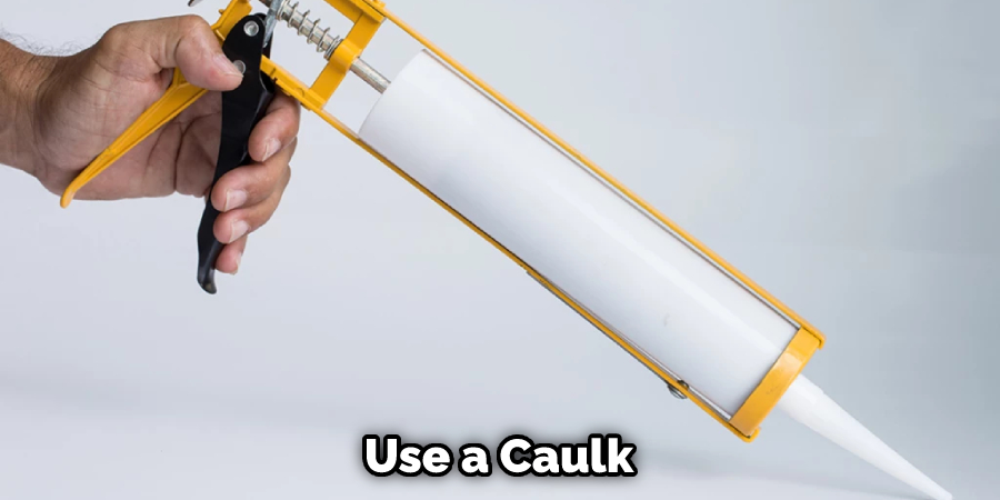 Use a Caulk