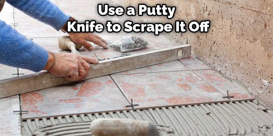 Use a Putty Knife to Scrape It Off