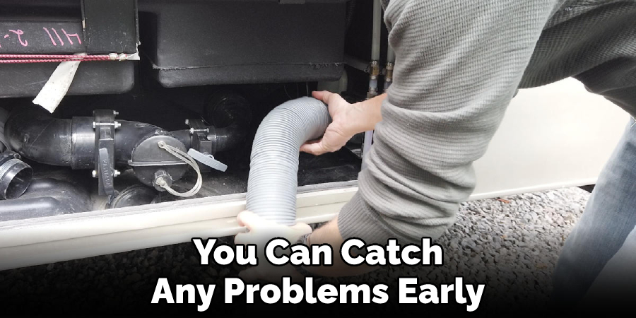 You Can Catch Any Problems Early
