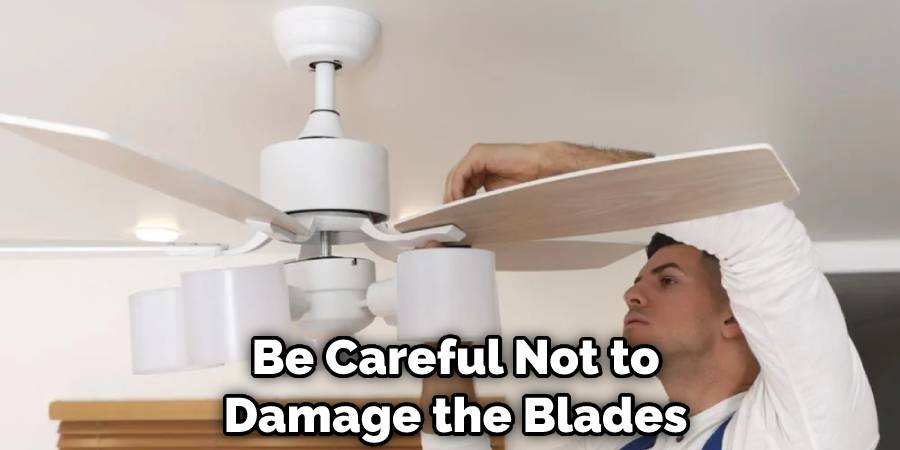 Be Careful Not to Damage the Blades