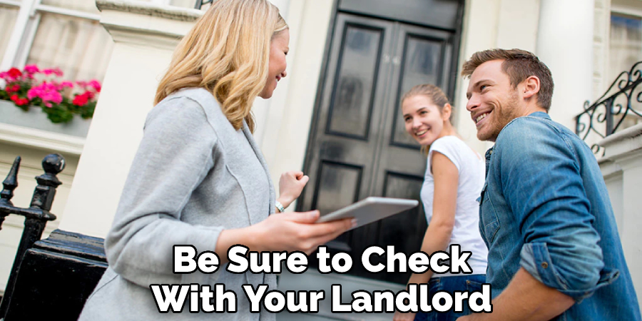Be Sure to Check
With Your Landlord