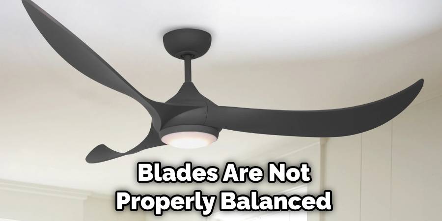 Blades Are Not Properly Balanced