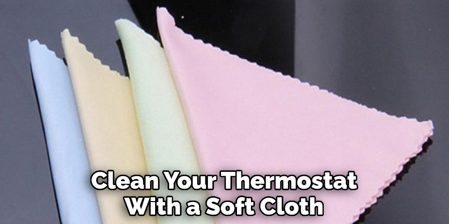 Clean Your Thermostat
With a Soft Cloth