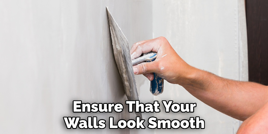 Ensure That Your
Walls Look Smooth