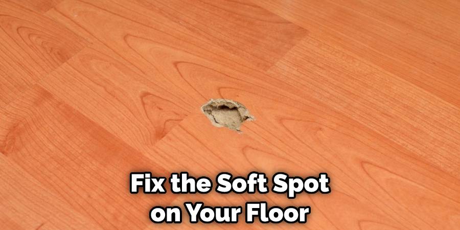 Fix the Soft Spot on Your Floor