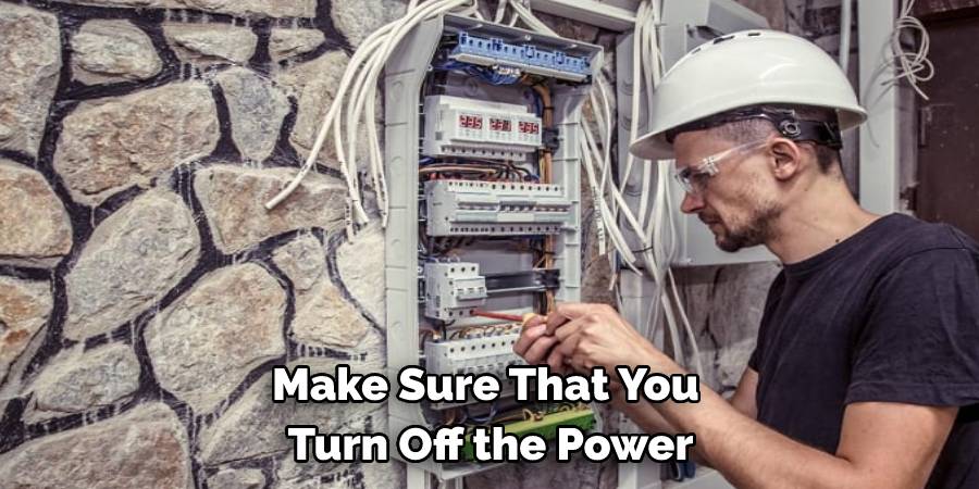Make Sure That You Turn Off the Power