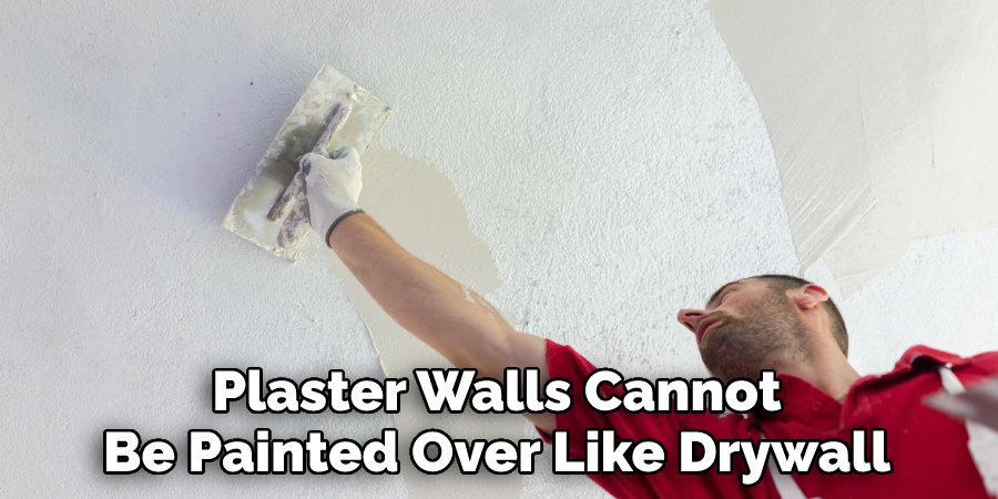Plaster Walls Cannot
Be Painted Over Like Drywall