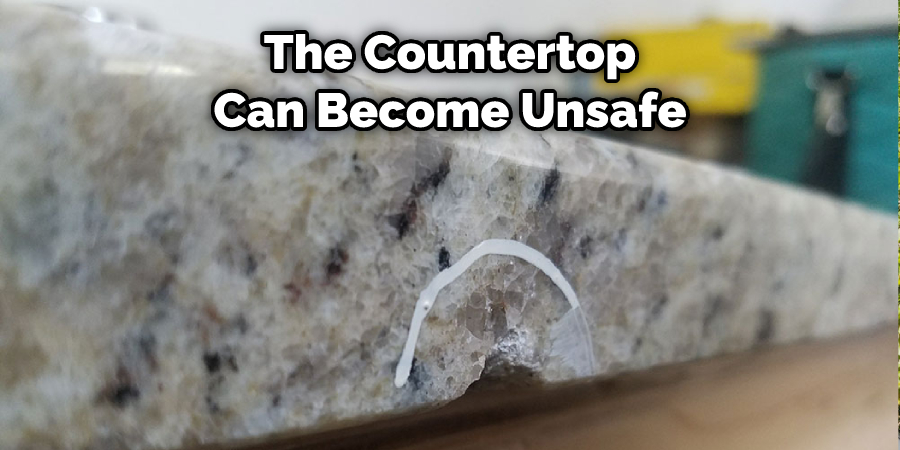 The Countertop Can Become Unsafe