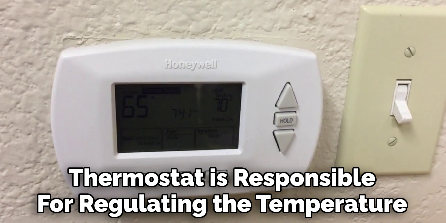 Thermostat is Responsible
For Regulating the Temperature