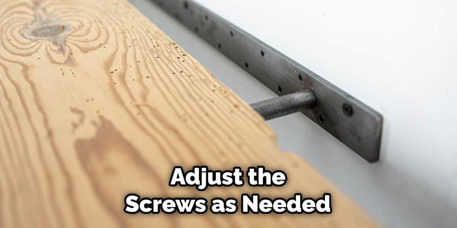Adjust the Screws as Needed