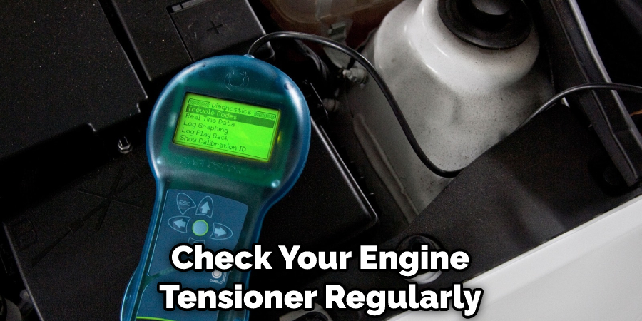Check Your Engine Tensioner Regularly