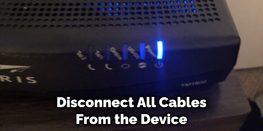 Disconnect All Cables From the Device