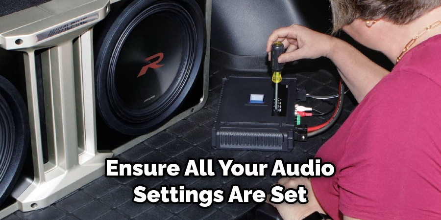 Ensure All Your Audio Settings Are Set