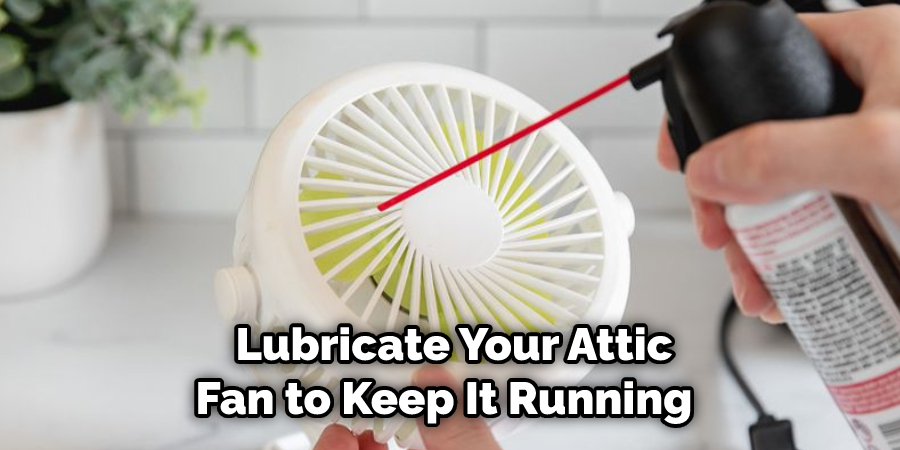  Lubricate Your Attic Fan to Keep It Running 