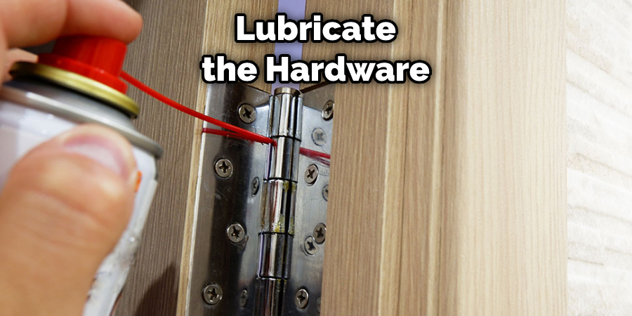 Lubricate the Hardware
