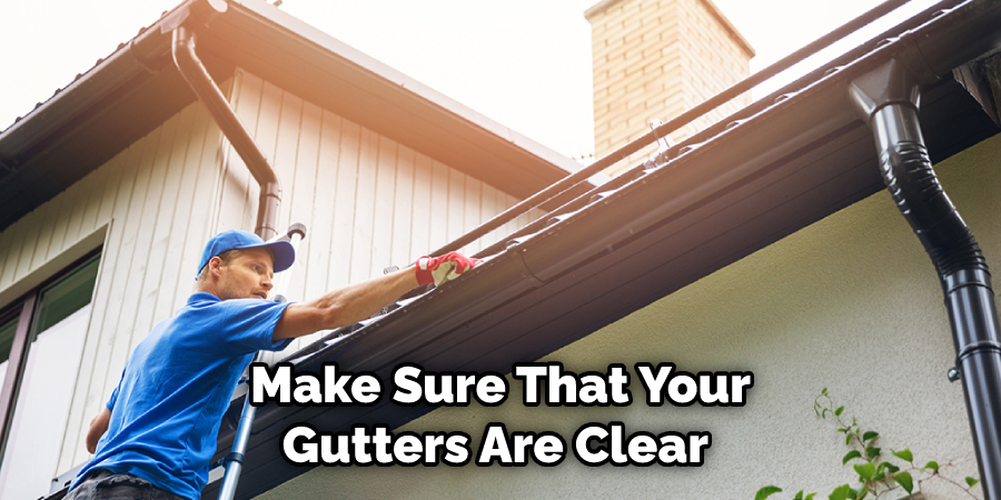 Make Sure That Your Gutters Are Clear 