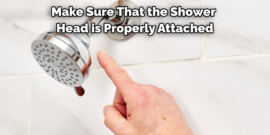 Make Sure That the Shower Head is Properly Attached