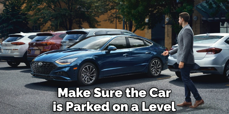 Make Sure the Car is Parked on a Level