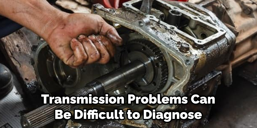 Transmission Problems Can Be Difficult to Diagnose