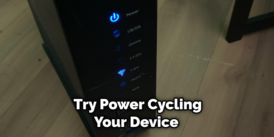  Try Power Cycling Your Device