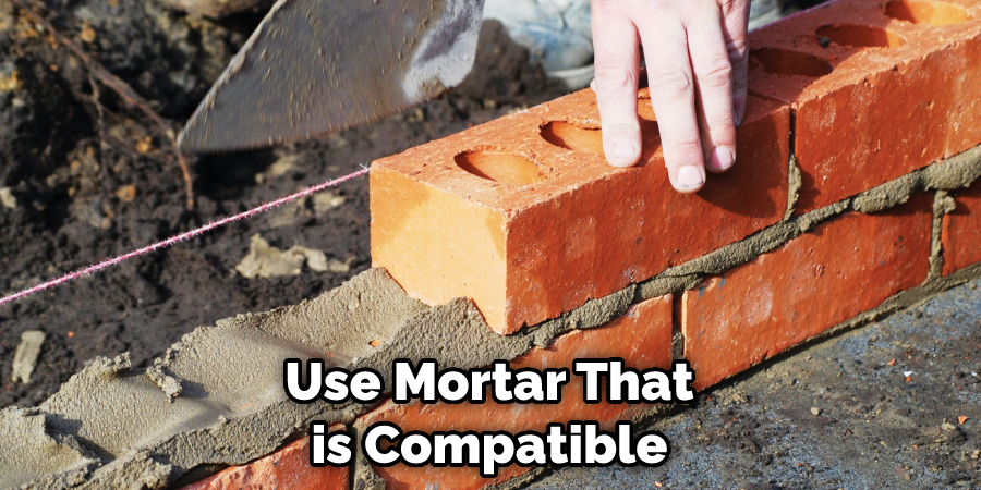 Use Mortar That
is Compatible
