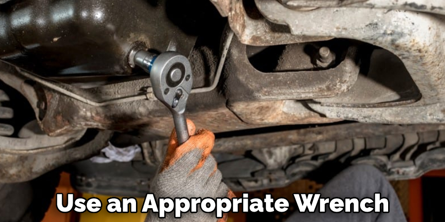 Use an Appropriate Wrench
