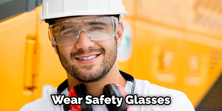Wear Safety Glasses