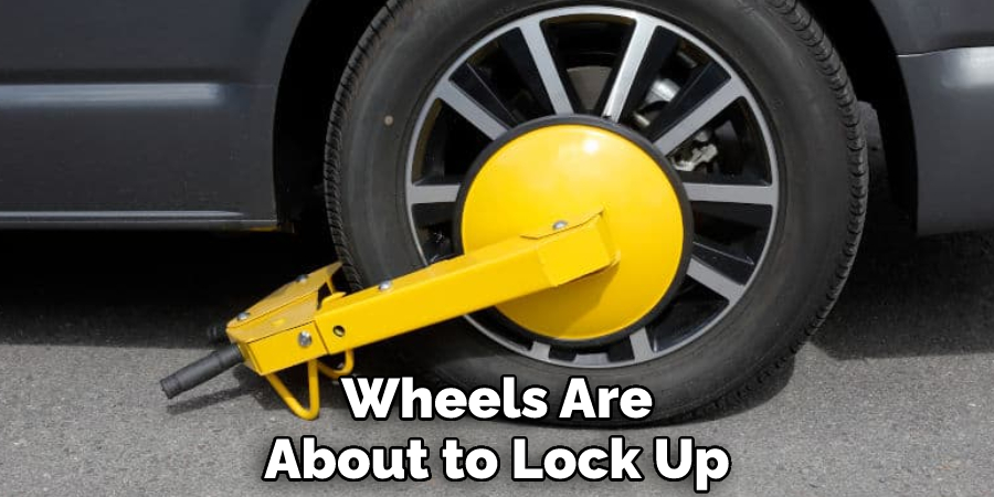 Wheels Are About to Lock Up