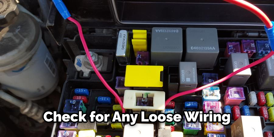 Check for Any Loose Wiring