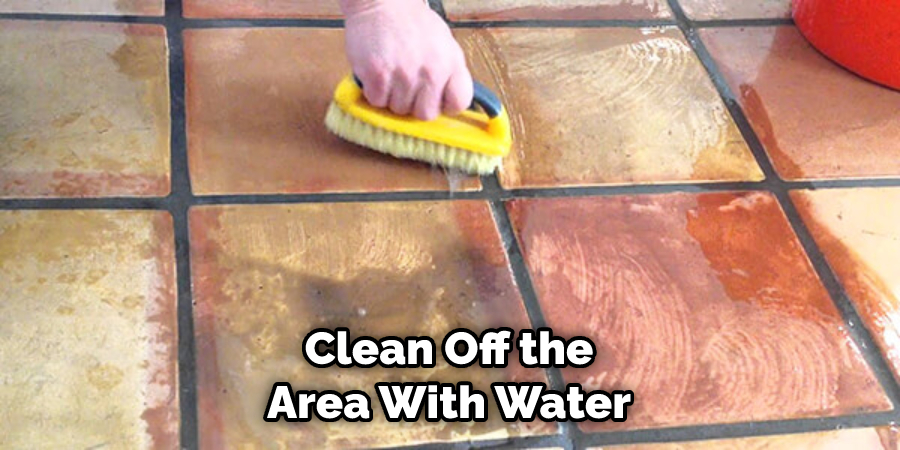 Clean Off the Area With Water