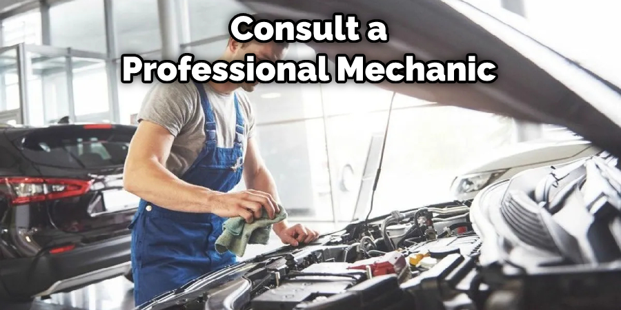 Consult a Professional Mechanic