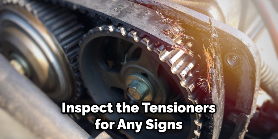 Inspect the Tensioners for Any Signs