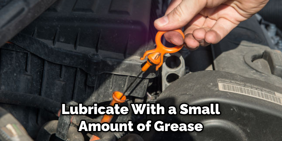 Lubricate With a Small Amount of Grease