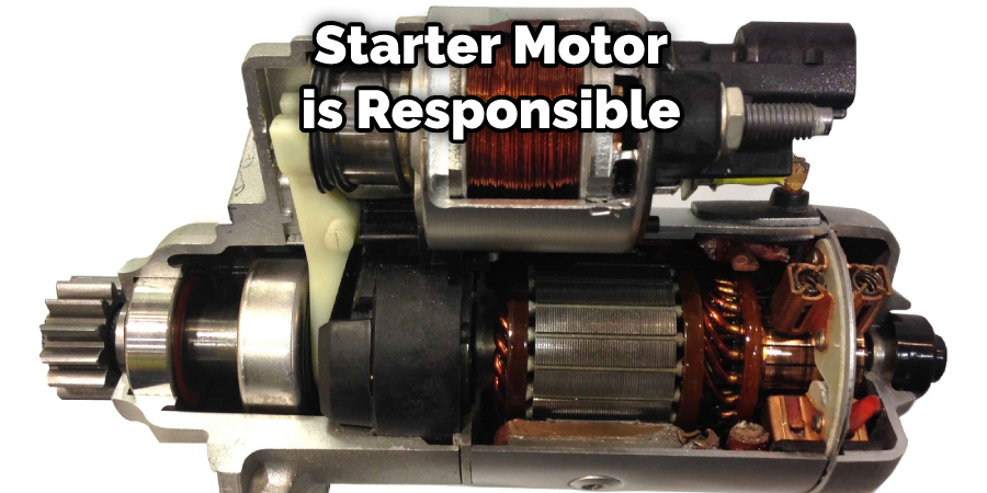 Starter Motor is Responsible