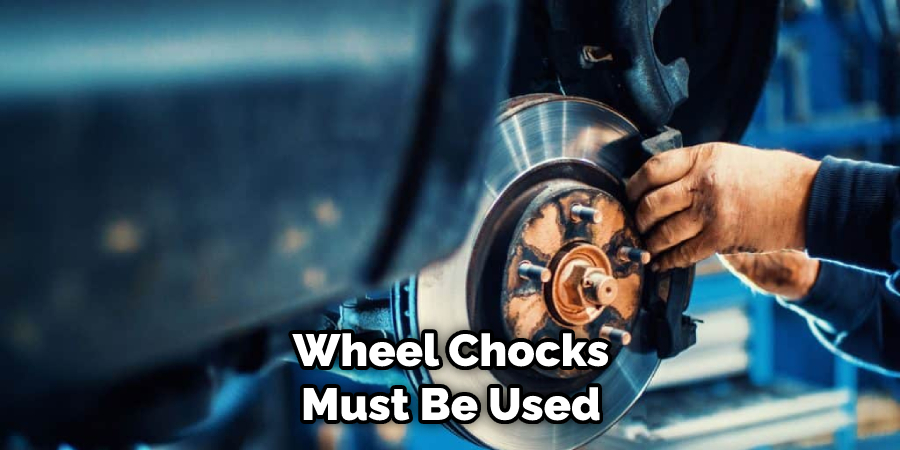 Wheel Chocks Must Be Used
