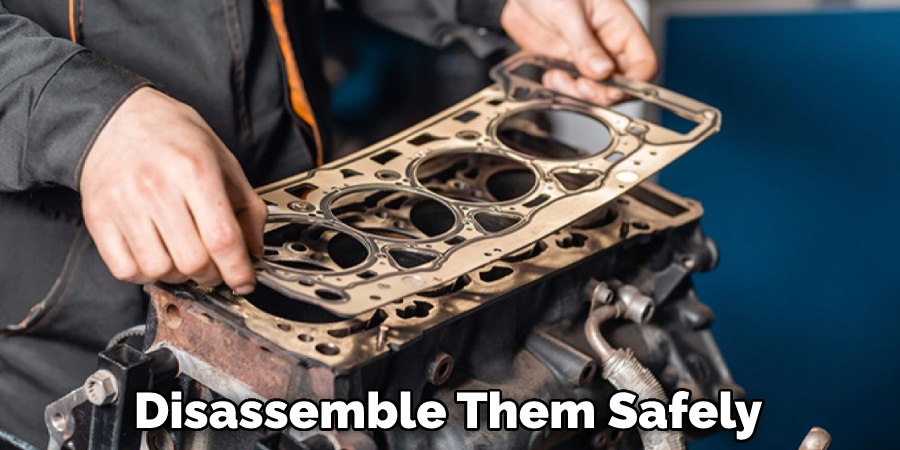 Disassemble Them Safely