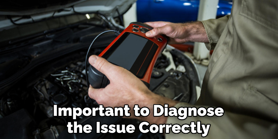 Important to Diagnose the Issue Correctly