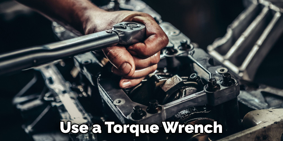 Use a Torque Wrench