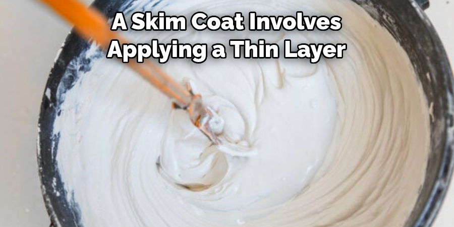 A Skim Coat Involves 
Applying a Thin Layer