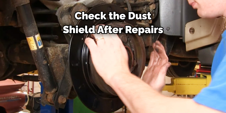 Check the Dust 
Shield After Repairs