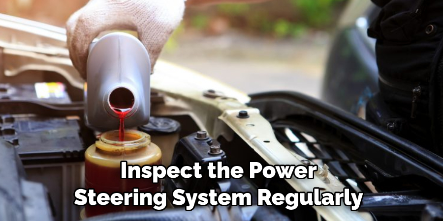 Inspect the Power 
Steering System Regularly