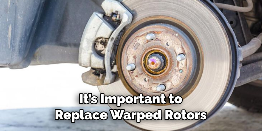 It’s Important to
Replace Warped Rotors