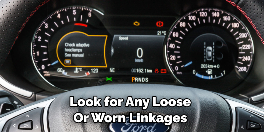 Look for Any Loose 
Or Worn Linkages 